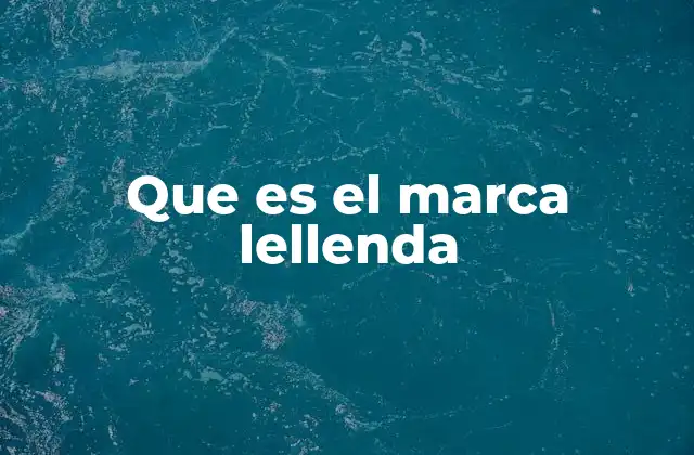 Que es el Marca Lellenda