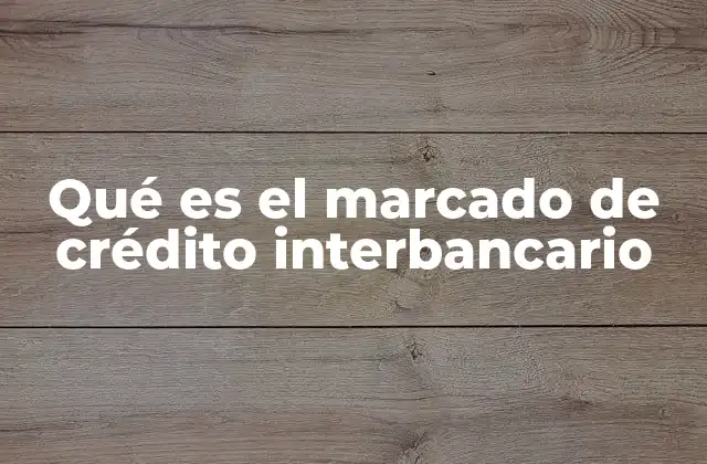 Qué es el Marcado de Crédito Interbancario