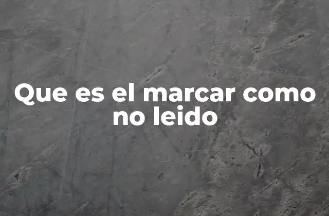 Que es el Marcar como No Leido