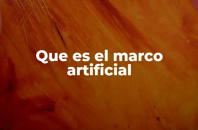 Que es el Marco Artificial