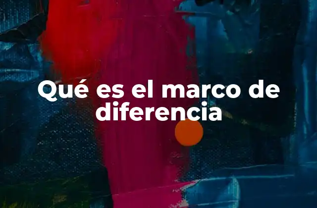 Qué es el Marco de Diferencia