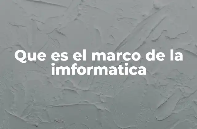 Que es el Marco de la Imformatica