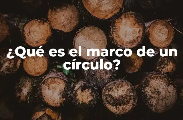¿qué es el Marco de un Círculo?