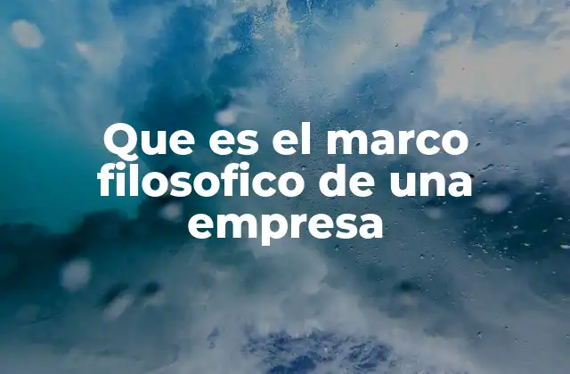 Que es el Marco Filosofico de una Empresa