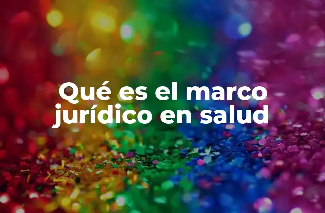 Qué es el Marco Jurídico en Salud