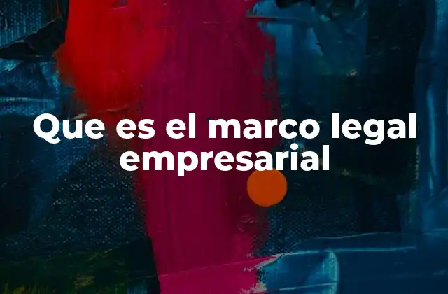 Que es el Marco Legal Empresarial
