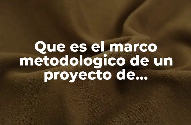 Que es el Marco Metodologico de un Proyecto de Investigacion 2 Cómo estructurar una guía para desarrollar un proyecto de investigación