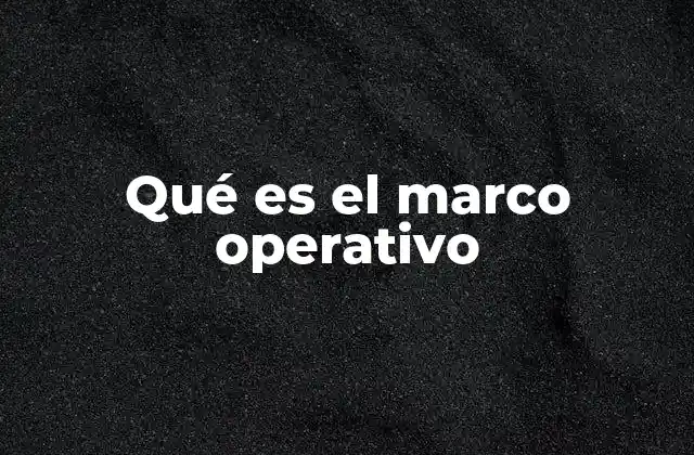 Qué es el Marco Operativo