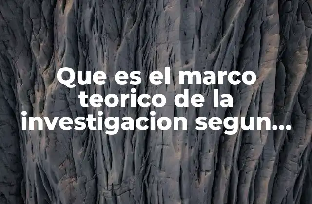 Que es el Marco Teorico de la Investigacion Segun Sampieri