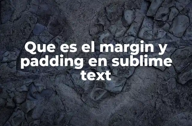 Que es el Margin y Padding en Sublime Text