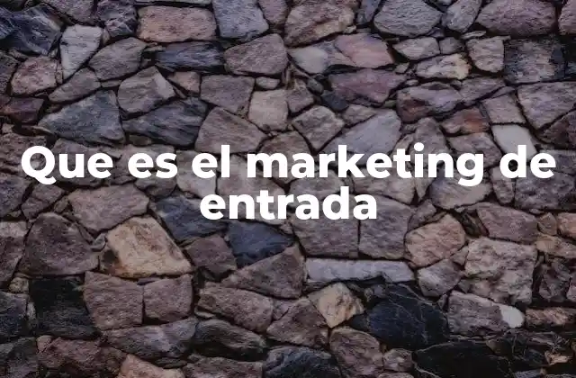 Que es el Marketing de Entrada