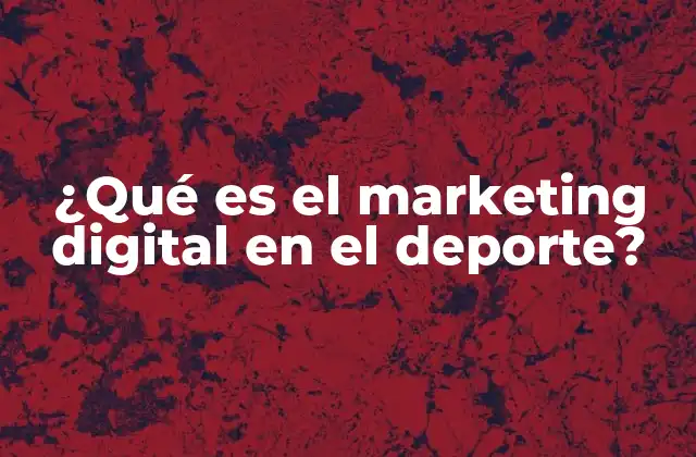 ¿qué es el Marketing Digital en el Deporte?