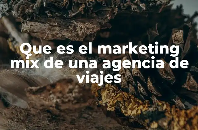 Que es el Marketing Mix de una Agencia de Viajes
