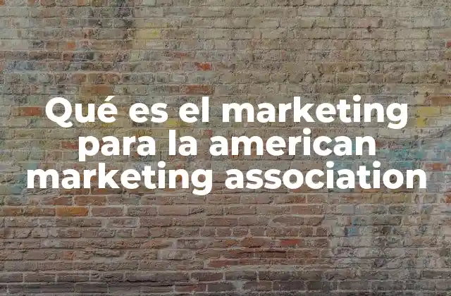 Qué es el Marketing para la American Marketing Association