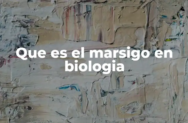 Que es el Marsigo en Biologia