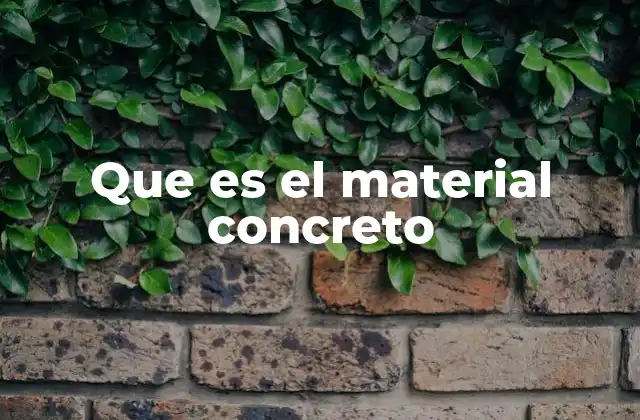 Que es el Material Concreto