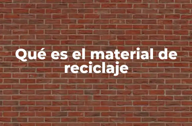 Qué es el Material de Reciclaje