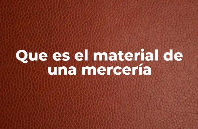 Que es el Material de una Mercería