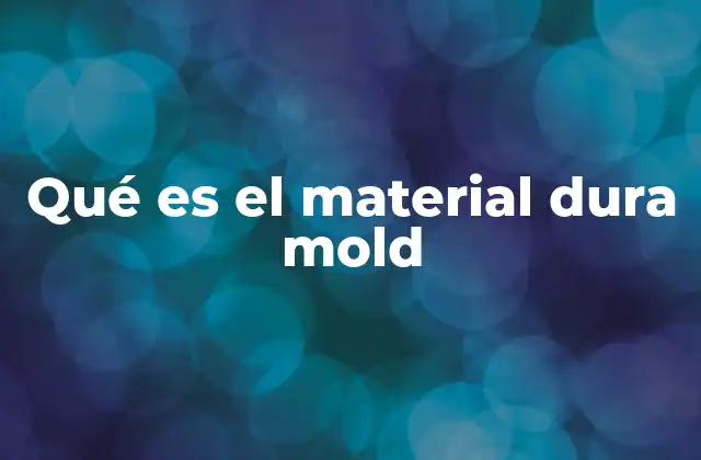 Qué es el Material Dura Mold