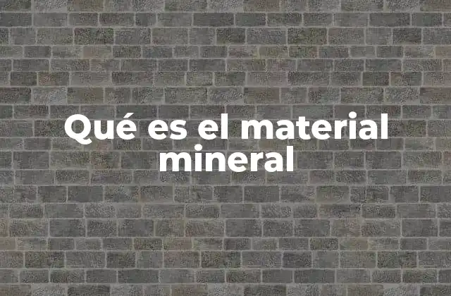 Qué es el Material Mineral