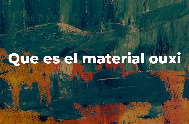 Que es el Material Ouxi