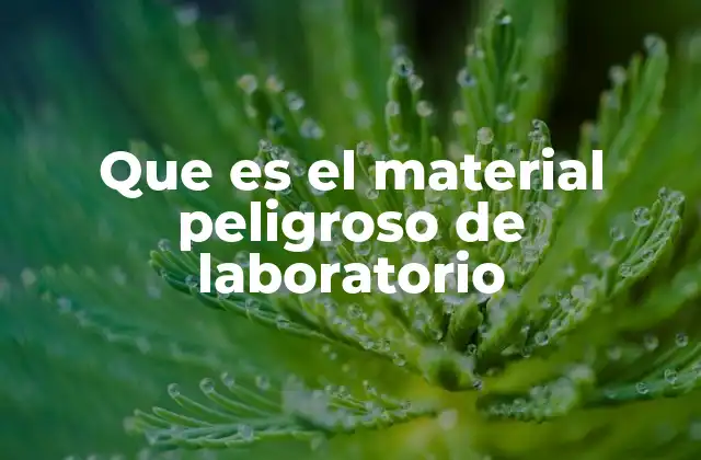 Que es el Material Peligroso de Laboratorio