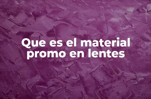 Que es el Material Promo en Lentes