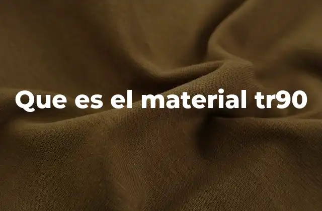 Que es el Material Tr90