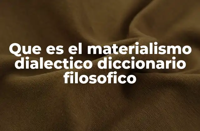 Que es el Materialismo Dialectico Diccionario Filosofico