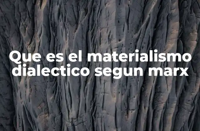 Que es el Materialismo Dialectico Segun Marx