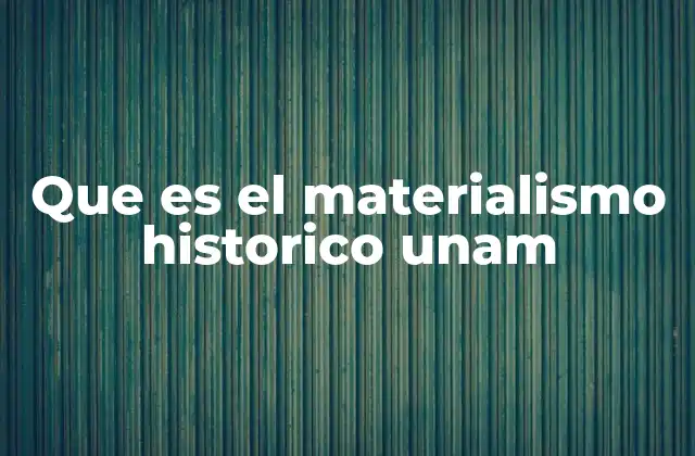 Que es el Materialismo Historico Unam