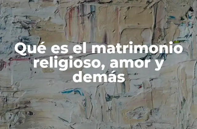 Qué es el Matrimonio Religioso, Amor y Demás
