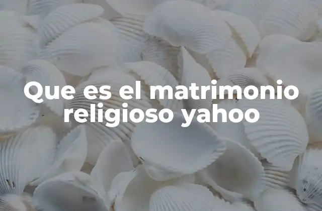 Que es el Matrimonio Religioso Yahoo