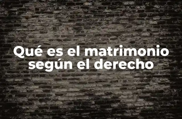 Qué es el Matrimonio según el Derecho