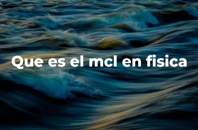 Que es el Mcl en Fisica