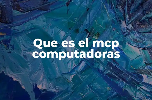 Que es el Mcp Computadoras 2 El papel del MCP en el funcionamiento de los sistemas operativos
