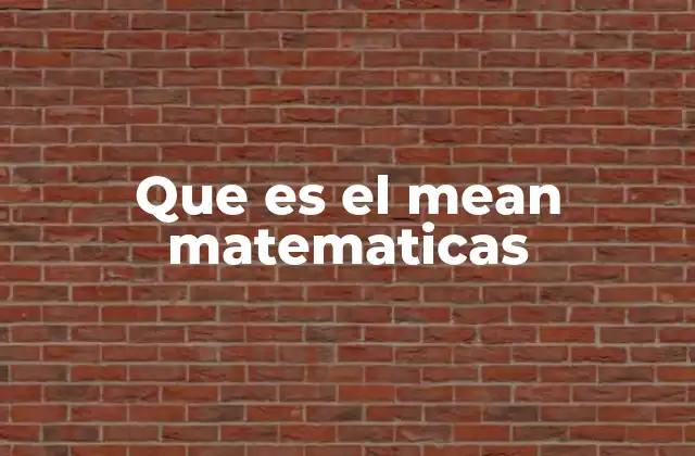 Que es el Mean Matematicas 2 Cómo se calcula el promedio aritmético
