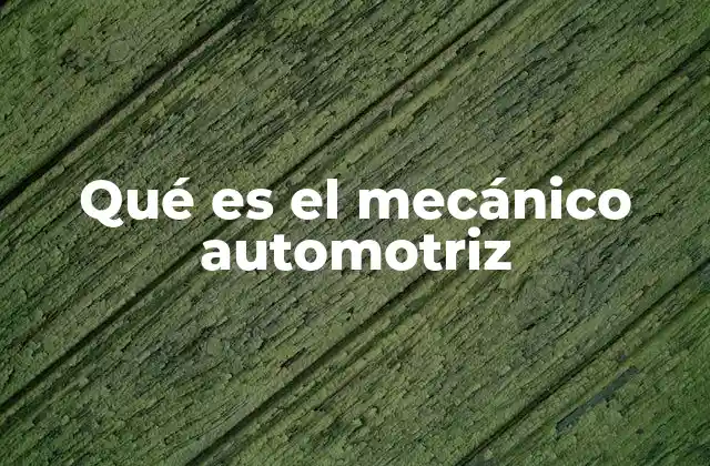 Qué es el Mecánico Automotriz