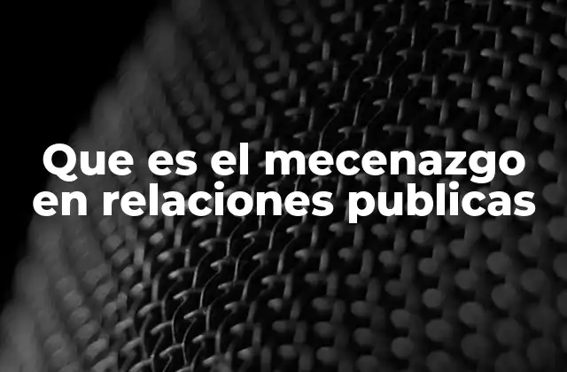 Que es el Mecenazgo en Relaciones Publicas