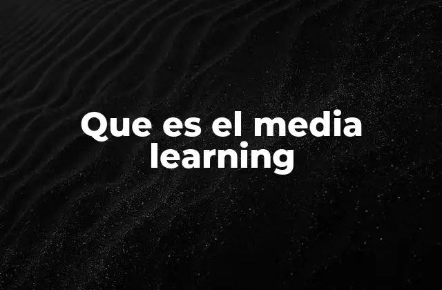 Que es el Media Learning 2 Cómo el aprendizaje mediático transforma la educación