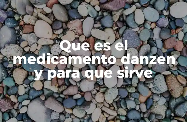 Que es el Medicamento Danzen y para que Sirve