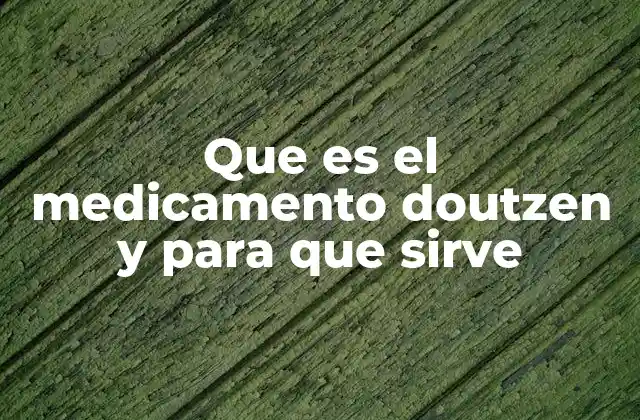 Que es el Medicamento Doutzen y para que Sirve