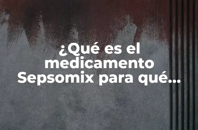 ¿qué es el Medicamento Sepsomix para Qué Sirve?