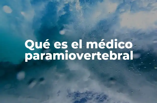 Qué es el Médico Paramiovertebral