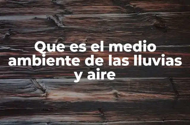 La interacción entre lluvias y aire en el equilibrio ecológico