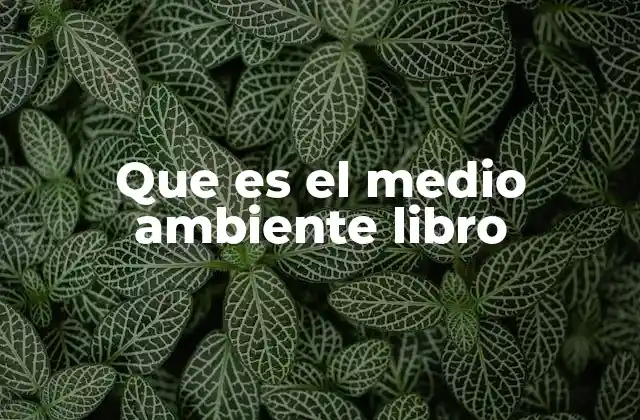 Que es el Medio Ambiente Libro