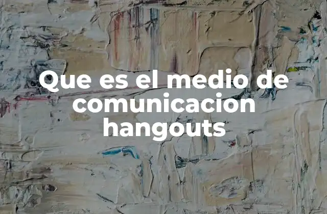 Que es el Medio de Comunicacion Hangouts