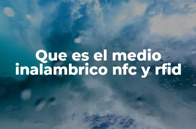 Que es el Medio Inalambrico Nfc y Rfid