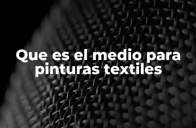 Que es el Medio para Pinturas Textiles