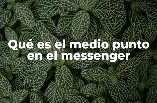 Qué es el Medio Punto en el Messenger